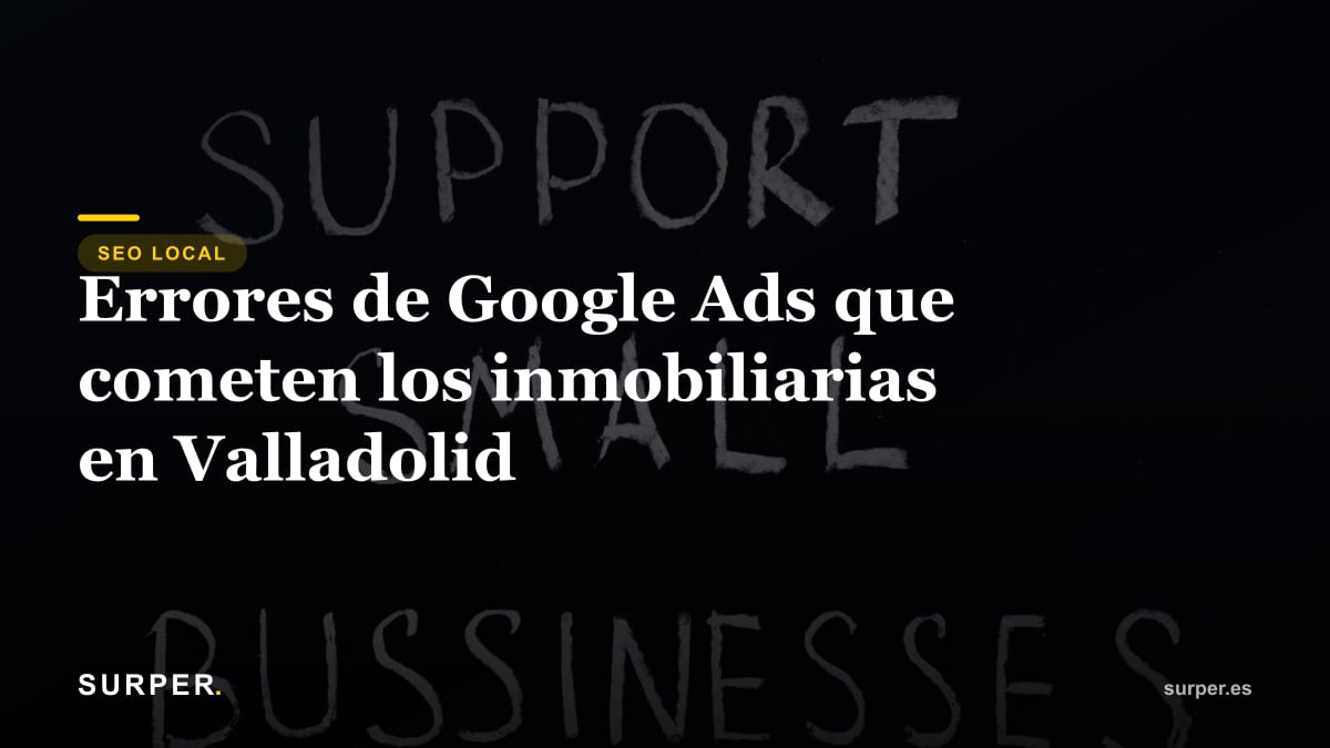 Errores de Google Ads que cometen los inmobiliarias en Valladolid