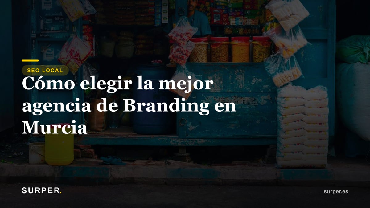 Cómo elegir la mejor agencia de Branding en Murcia