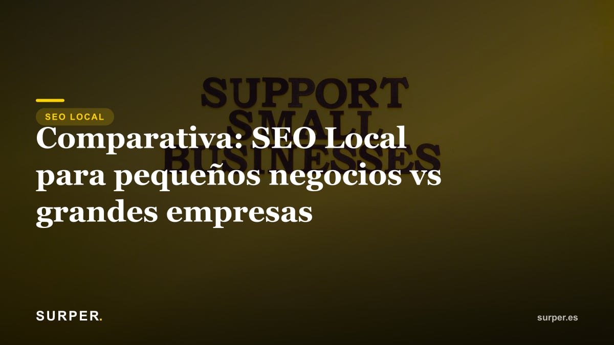 Comparativa: SEO Local para pequeños negocios vs grandes empresas
