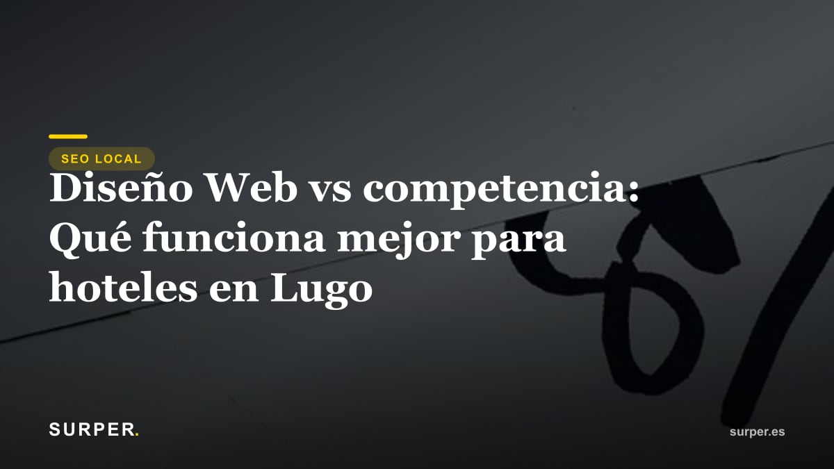 Diseño Web vs competencia: Qué funciona mejor para hoteles en Lugo