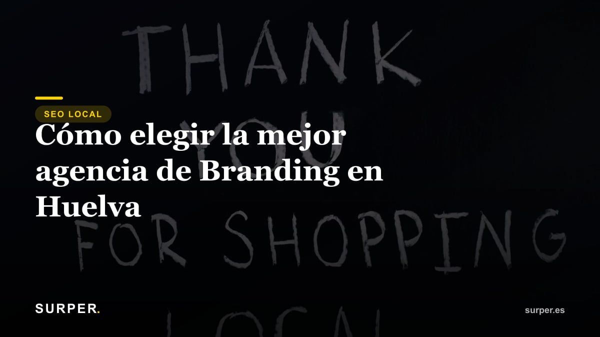 Cómo elegir la mejor agencia de Branding en Huelva