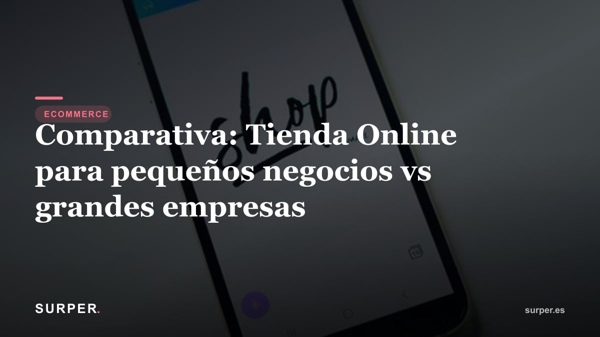 Comparativa: Tienda Online para pequeños negocios vs grandes empresas