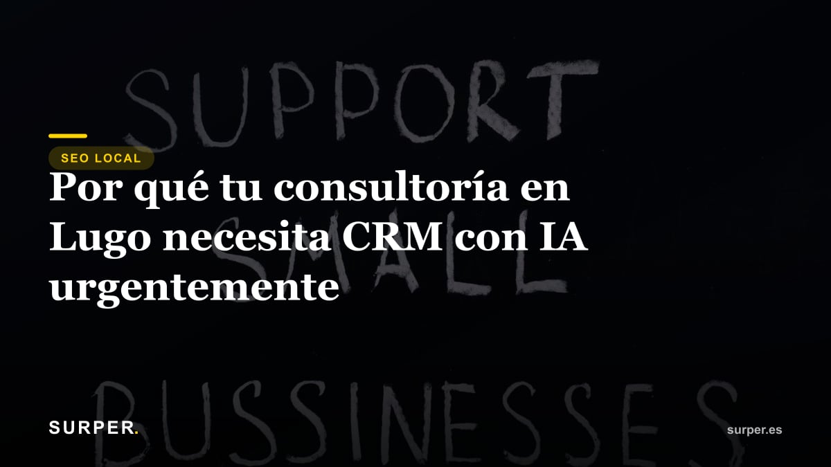 Por qué tu consultoría en Lugo necesita CRM con IA urgentemente