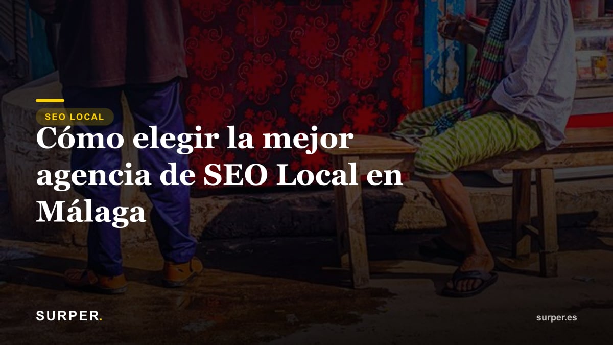 Cómo elegir la mejor agencia de SEO Local en Málaga