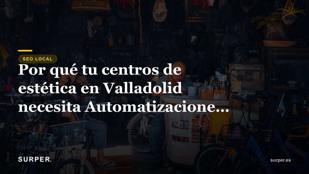 Por qué tu centro de estética en Valladolid necesita Automatizaciones con IA urgentemente
