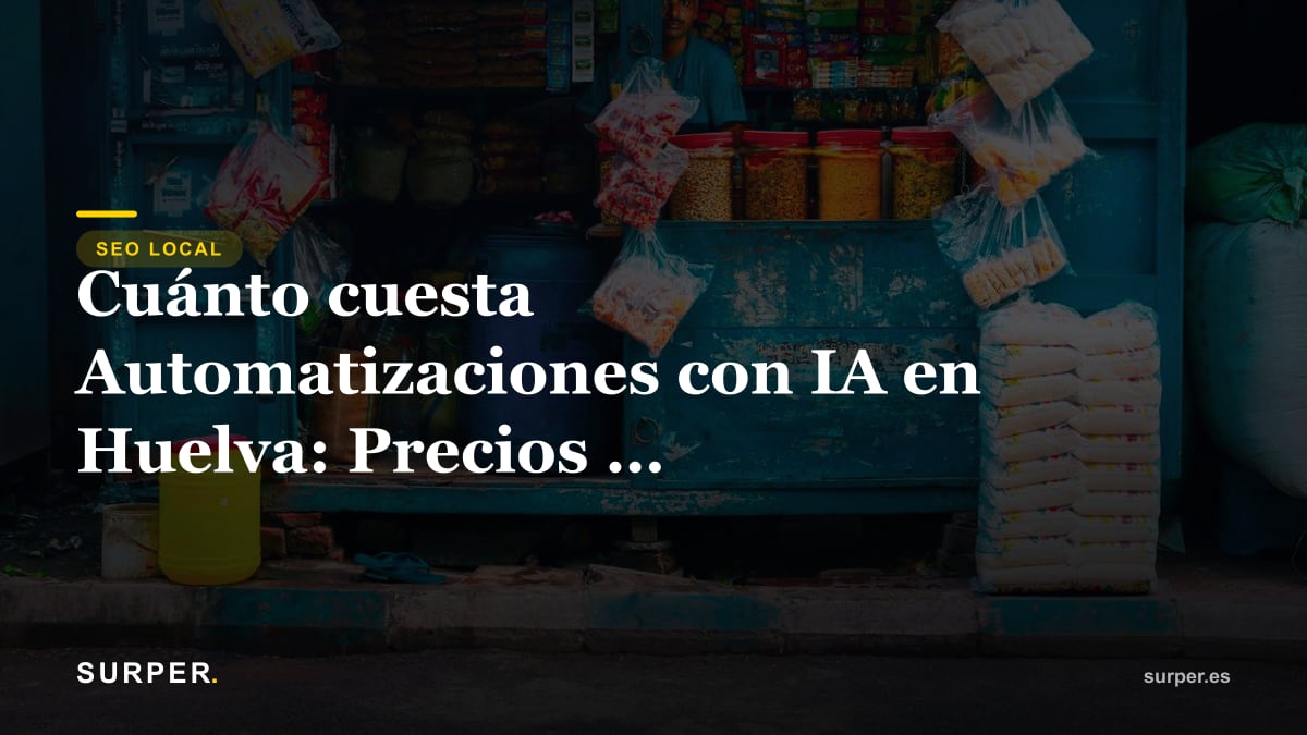 Cuánto cuesta Automatizaciones con IA en Huelva: Precios y presupuestos 2026