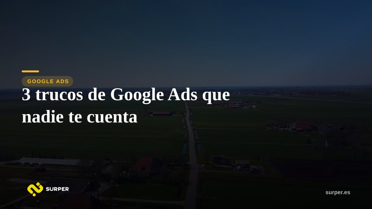 3 trucos de Google Ads que nadie te cuenta