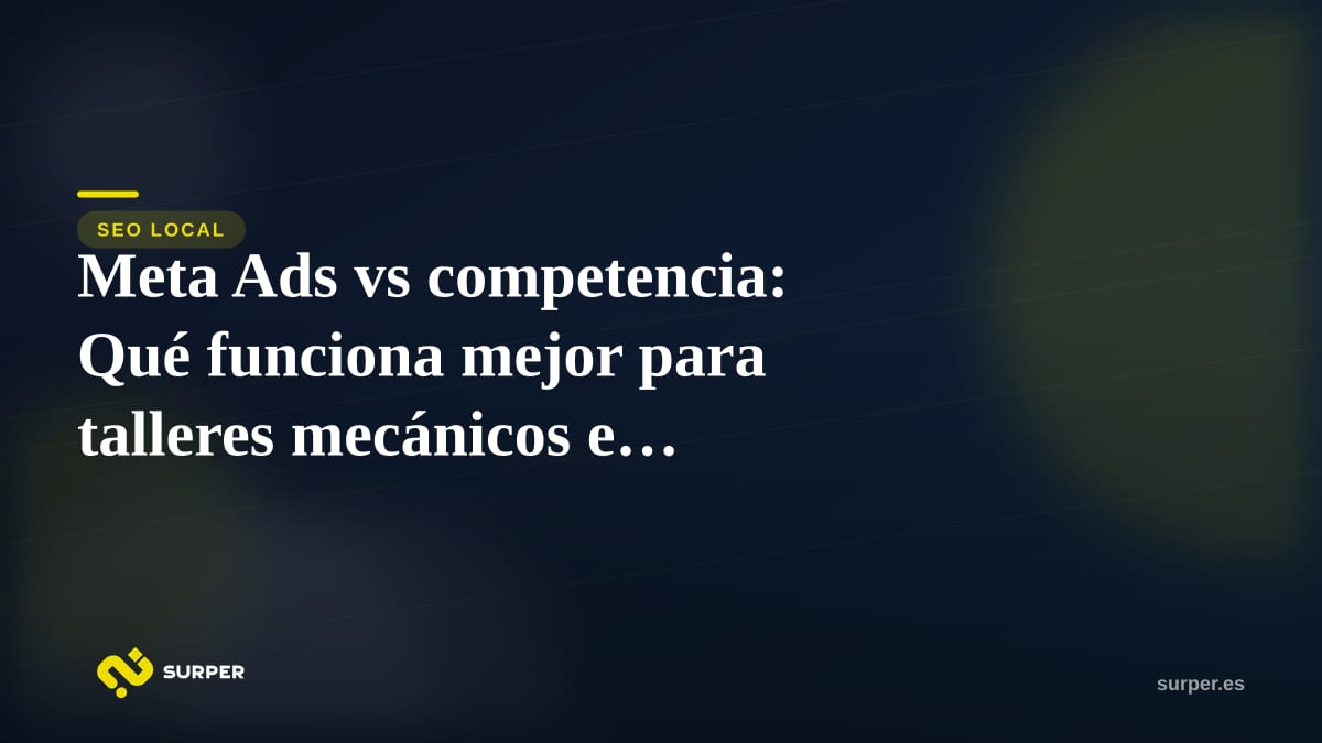 Meta Ads vs competencia: Qué funciona mejor para talleres mecánicos en Castellón