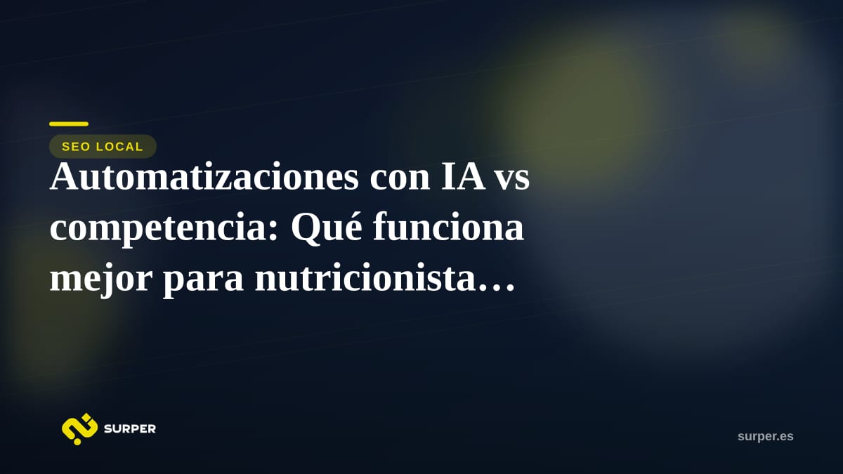 Automatizaciones con IA vs competencia: Qué funciona mejor para nutricionistas en Reus