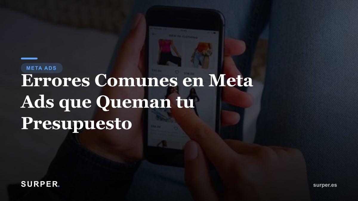 Errores Comunes en Meta Ads que Queman tu Presupuesto