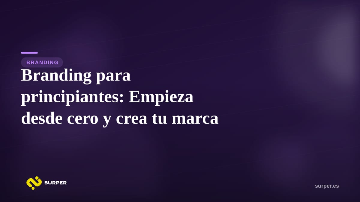Branding para principiantes: Empieza desde cero y crea tu marca