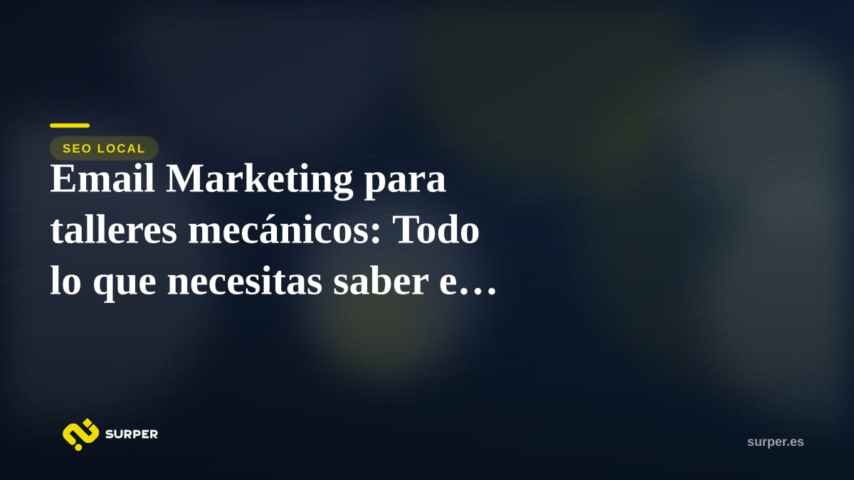 Email Marketing para talleres mecánicos: Todo lo que necesitas saber en 2026