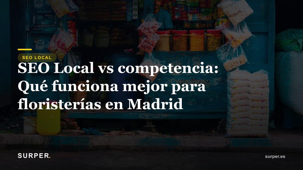 SEO Local vs competencia: Qué funciona mejor para floristerías en Madrid