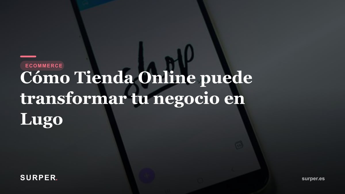 Cómo Tienda Online puede transformar tu negocio en Lugo