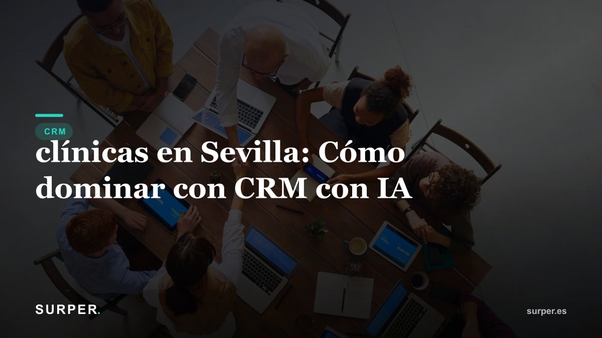 clínicas en Sevilla: Cómo dominar con CRM con IA
