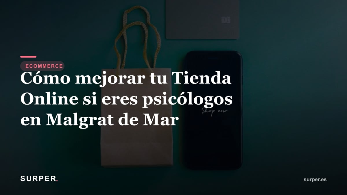 Cómo mejorar tu Tienda Online si eres psicólogo en Malgrat de Mar