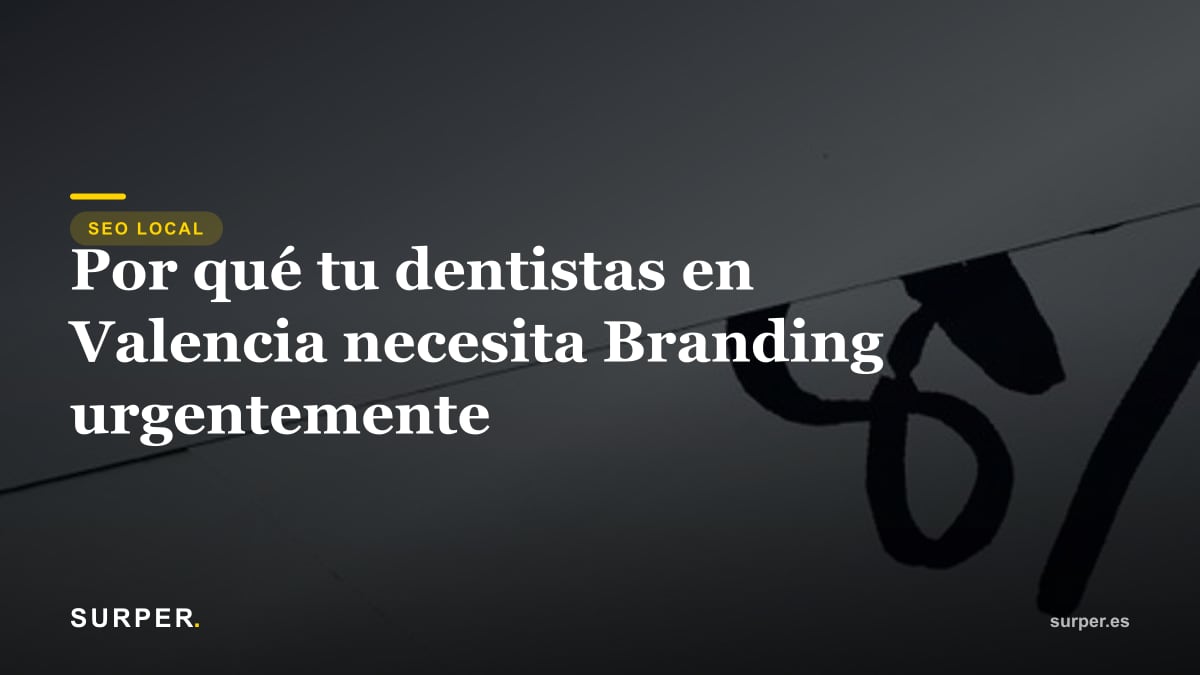 Por qué tu dentista en Valencia necesita Branding urgentemente