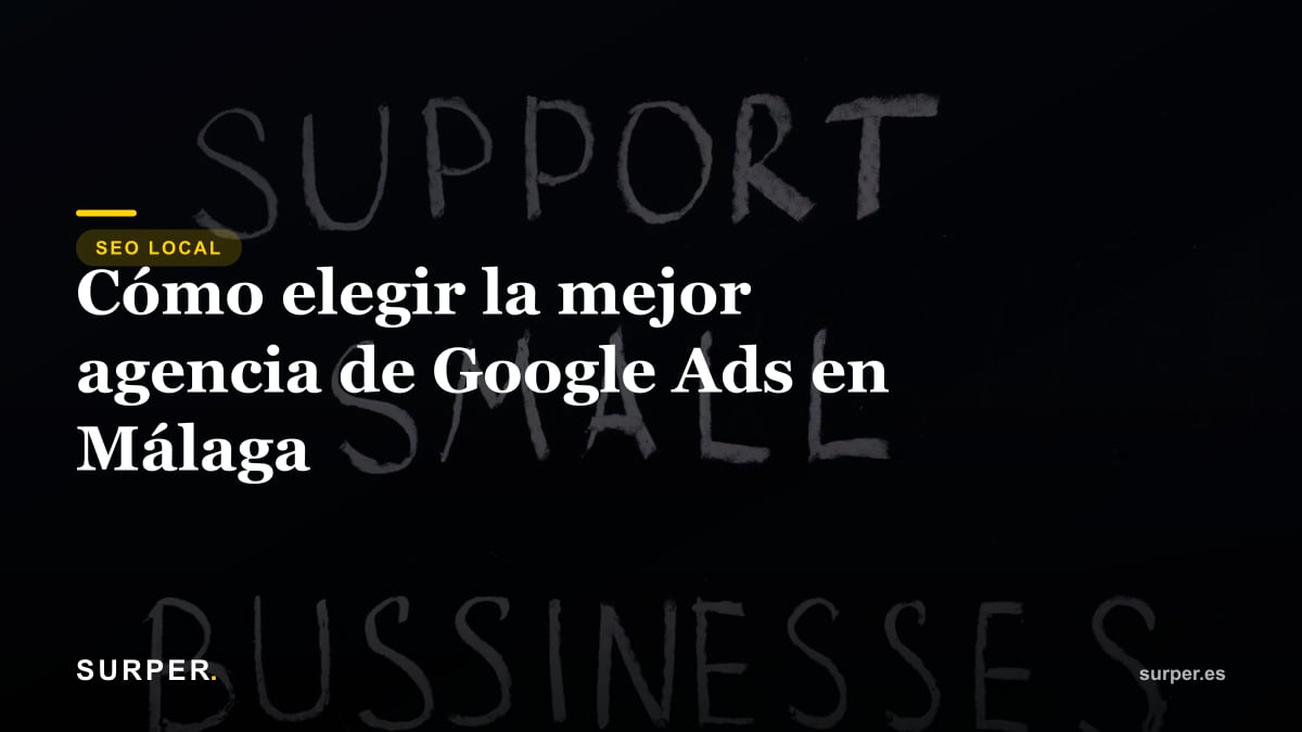 Cómo elegir la mejor agencia de Google Ads en Málaga