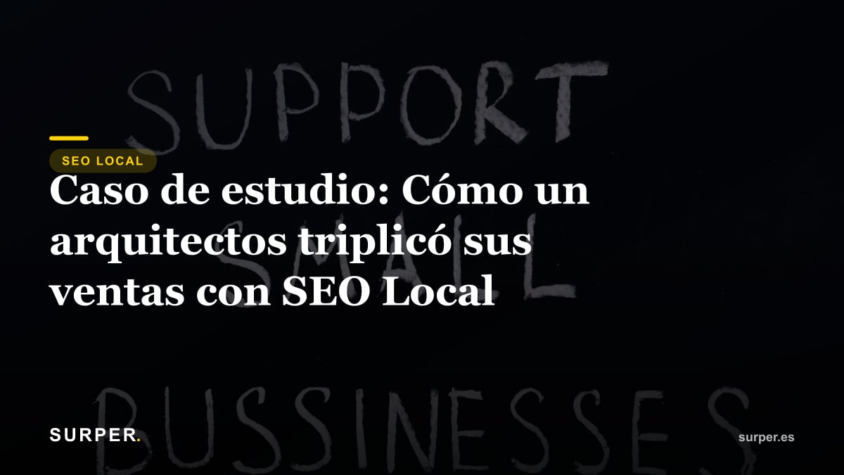 Caso de estudio: Cómo un arquitecto triplicó sus ventas con SEO Local