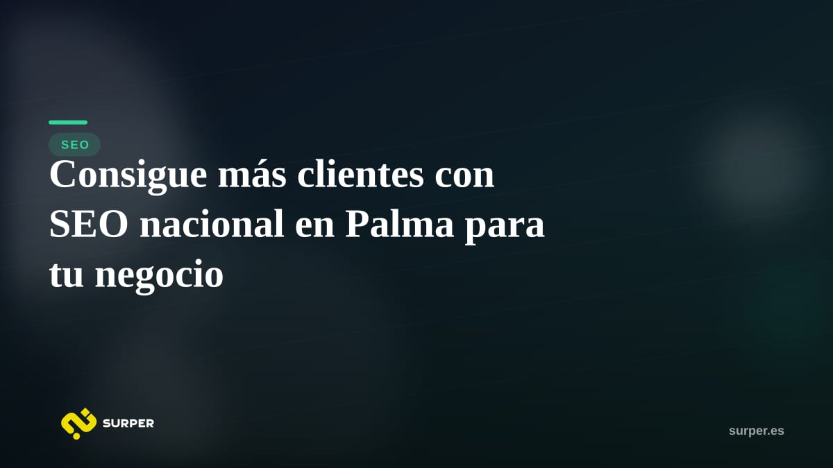 Consigue más clientes con SEO nacional en Palma para tu negocio