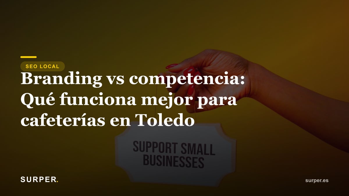 Branding vs competencia: Qué funciona mejor para cafeterías en Toledo