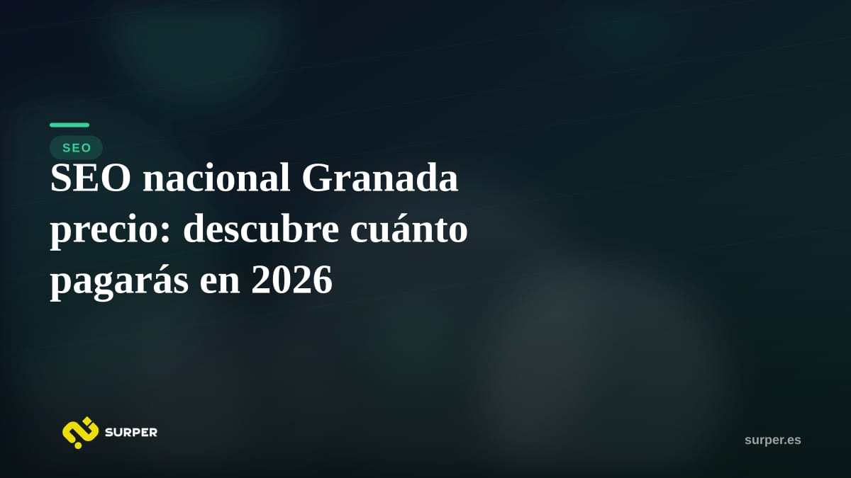 SEO nacional Granada precio: descubre cuánto pagarás en 2026