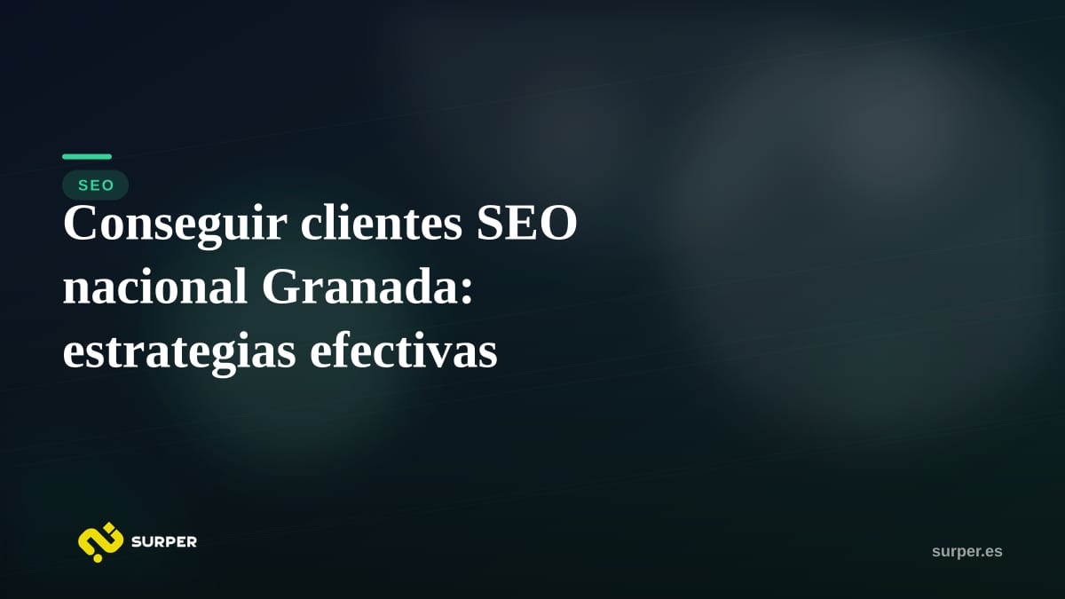 Conseguir clientes SEO nacional Granada: estrategias efectivas