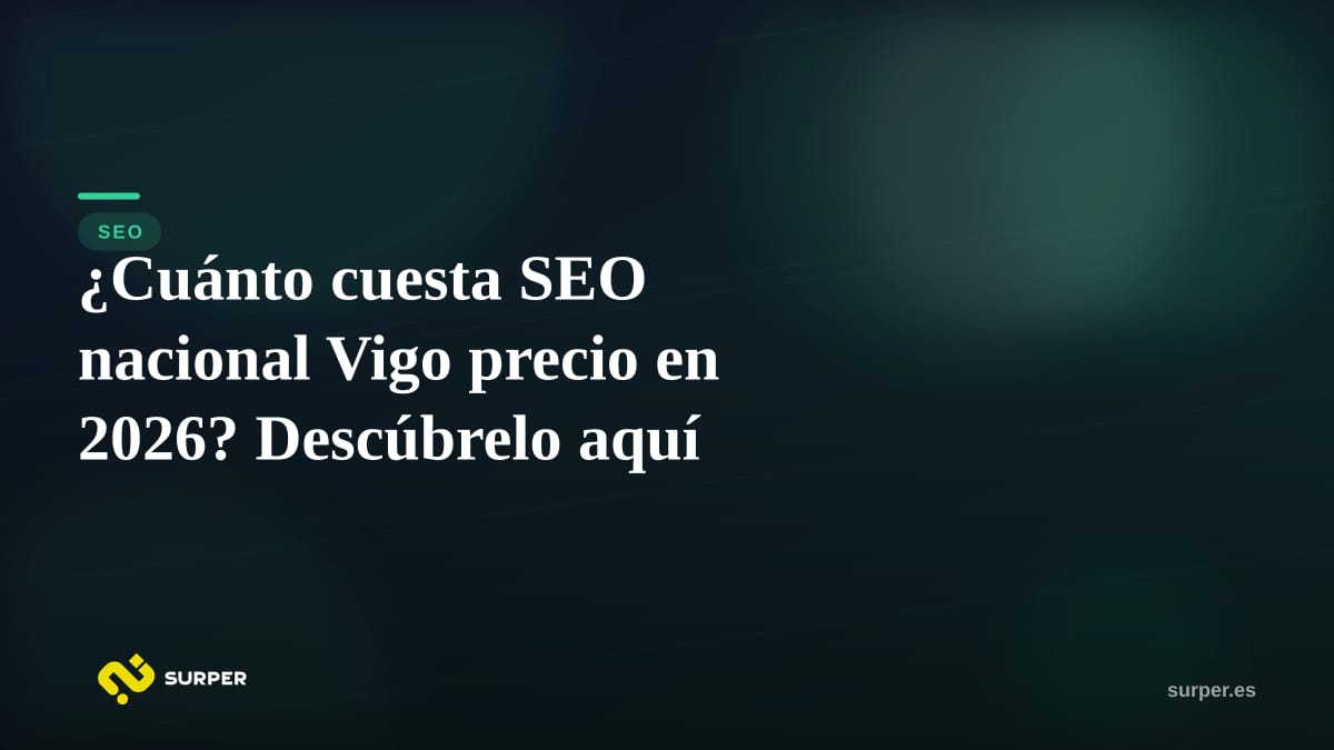¿Cuánto cuesta SEO nacional Vigo precio en 2026? Descúbrelo aquí
