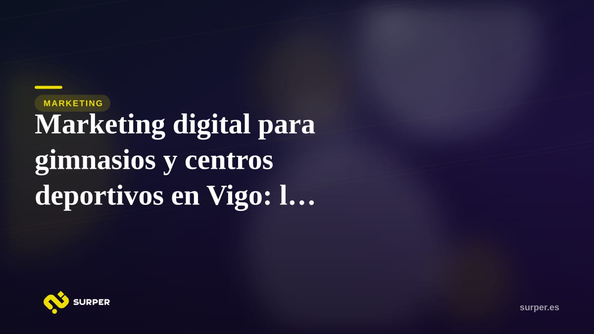 Marketing digital para gimnasios y centros deportivos en Vigo: la guía completa