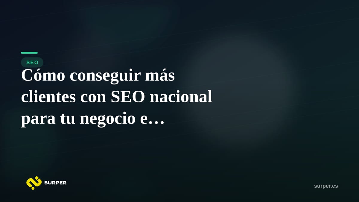 Cómo conseguir más clientes con SEO nacional para tu negocio en Tarragona