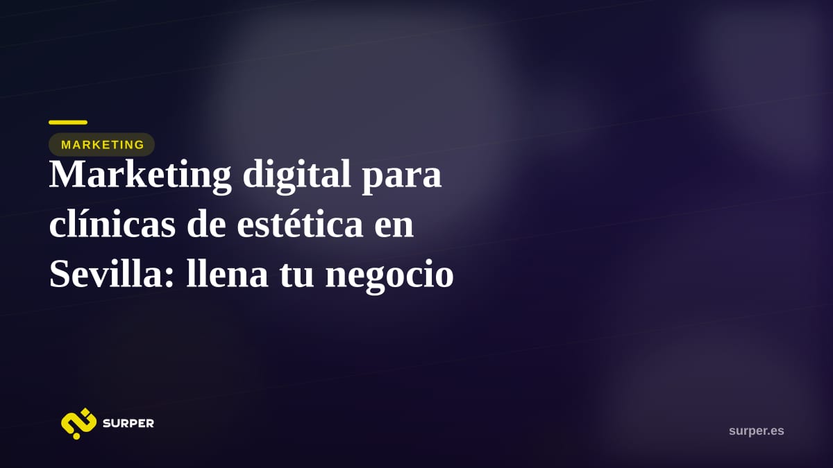 Marketing digital para clínicas de estética en Sevilla: llena tu negocio