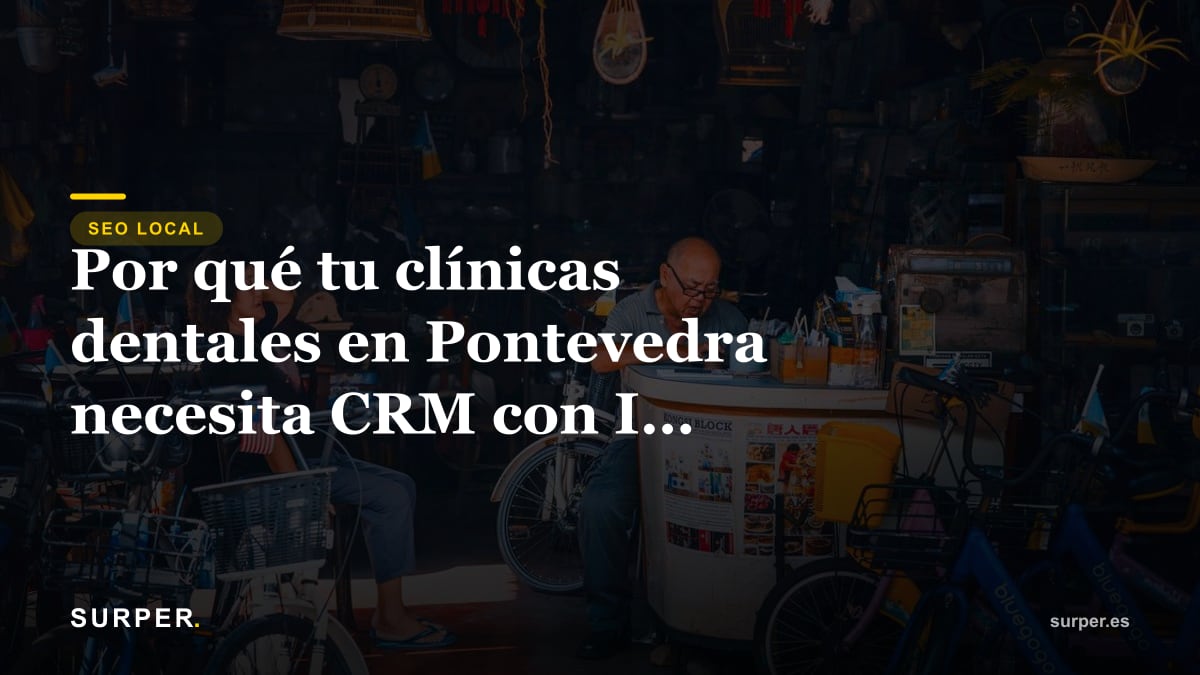 Por qué tu clínica dental en Pontevedra necesita CRM con IA urgentemente