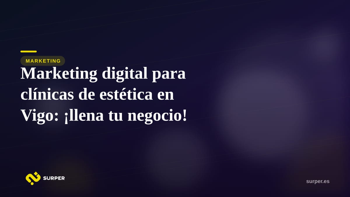 Marketing digital para clínicas de estética en Vigo: ¡llena tu negocio!
