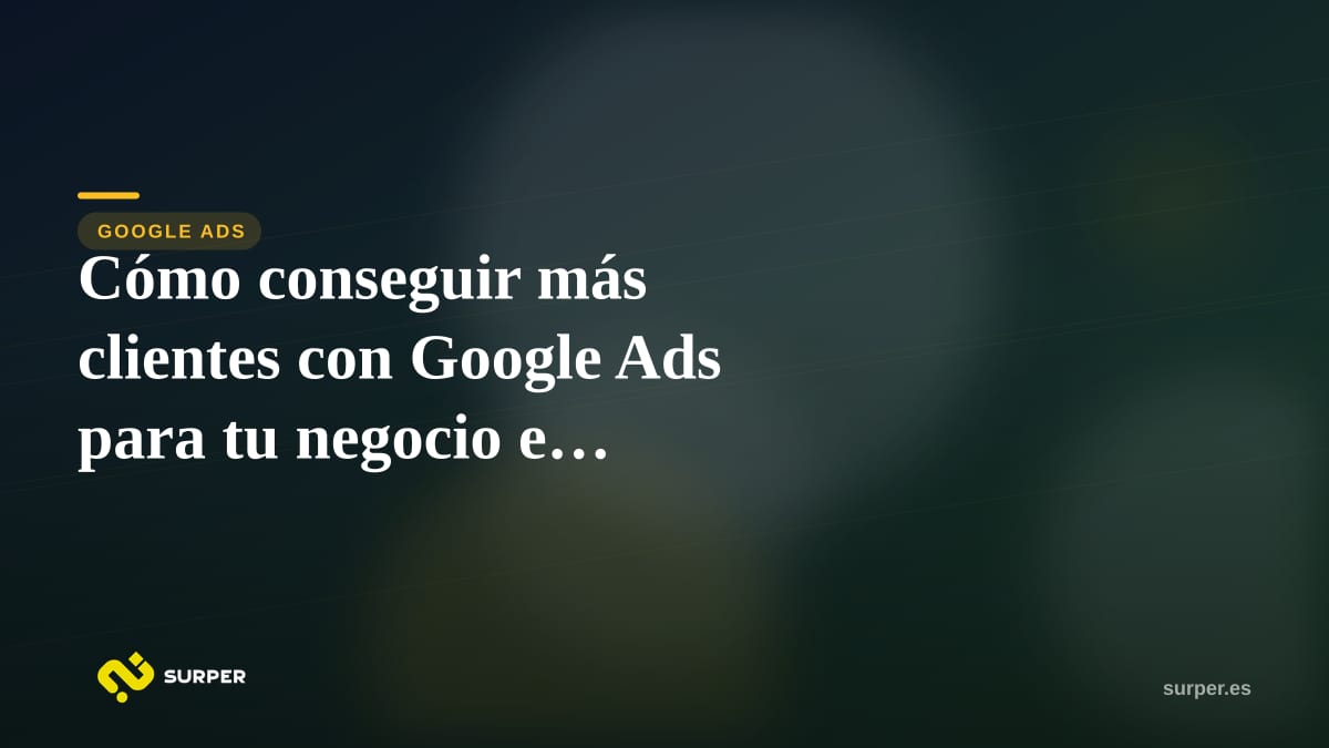 Cómo conseguir más clientes con Google Ads para tu negocio en Barcelona