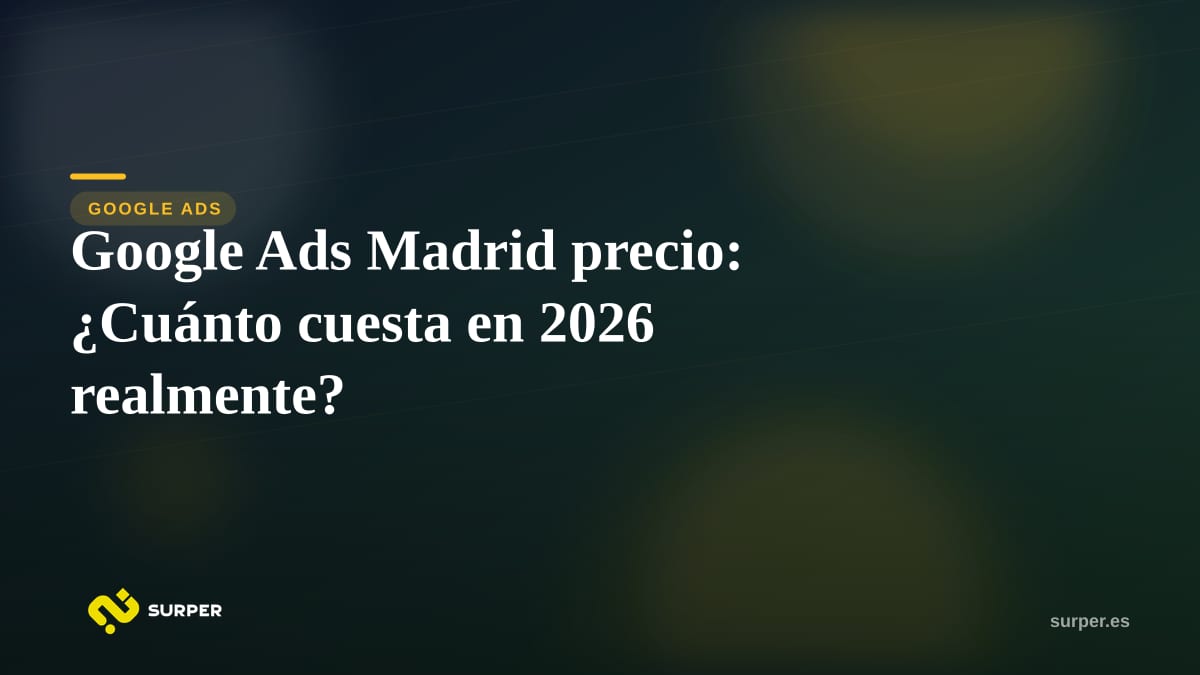 Google Ads Madrid precio: ¿Cuánto cuesta en 2026 realmente?